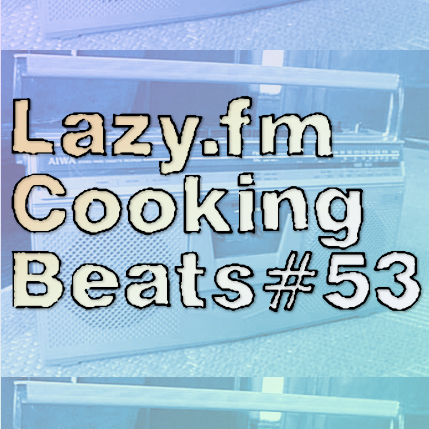 Lazy.fm Cooking Beats #53